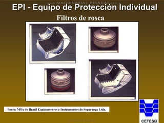 EPI - Equipo de Protección Individual
Filtros de rosca
Fonte: MSA do Brasil Equipamentos e Instrumentos de Segurança Ltda.
 