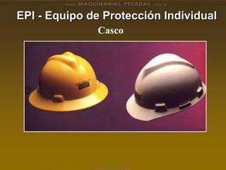 EPI - Equipo de Protección Individual
Casco
 
