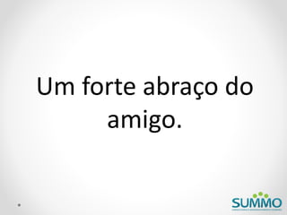 Um forte abraço do
     amigo.
 