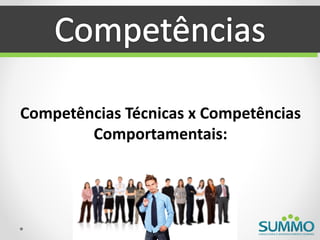 Competências Técnicas x Competências
        Comportamentais:
 