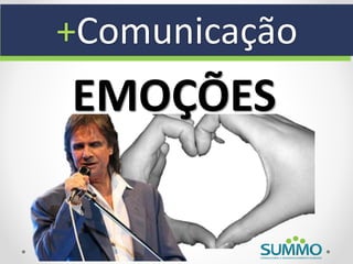 +Comunicação
EMOÇÕES
 