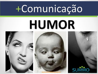 +Comunicação
  HUMOR
 