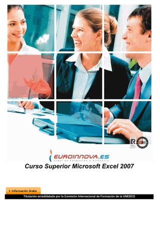 Curso Superior Microsoft Excel 2007



Titulación acredidatada por la Comisión Internacional de Formación de la UNESCO
 