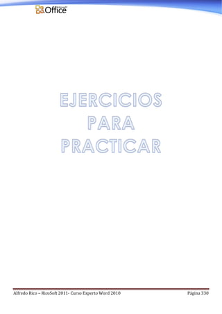 Alfredo Rico – RicoSoft 2011- Curso Experto Word 2010 Página 330
 