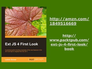 http://amzn.com/
1849516669


      http://
www.packtpub.com/
ext-js-4-ﬁrst-look/
       book
 