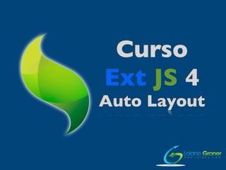 Curso
Ext JS 4
Auto Layout
 