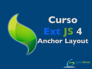 Curso
 Ext JS 4
Anchor Layout
 