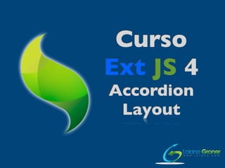 Curso
Ext JS 4
Accordion
Layout
 