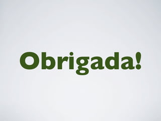 Obrigada!
 