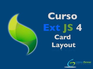 Curso
Ext JS 4
Card
Layout
 