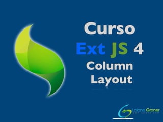 Curso
Ext JS 4
Column
Layout
 