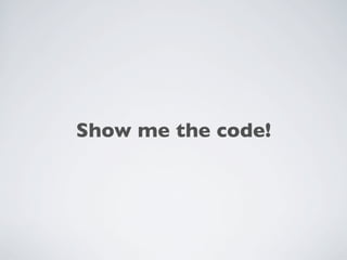 Show me the code!

 