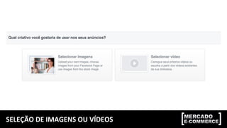 SELEÇÃO DE IMAGENS OU VÍDEOS
 
