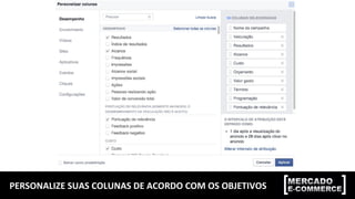 PERSONALIZE SUAS COLUNAS DE ACORDO COM OS OBJETIVOS
 