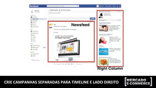CRIE CAMPANHAS SEPARADAS PARA TIMELINE E LADO DIREITO
 
