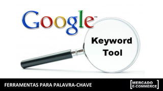 FERRAMENTAS PARA PALAVRA-CHAVE
 