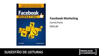 SUGESTÃO DE LEITURAS
Facebook Marketing
Camila Porto
R$65,00
 