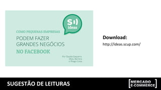 SUGESTÃO DE LEITURAS
Download:
http://ideas.scup.com/
 