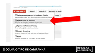 ESCOLHA O TIPO DE CAMPANHA
 