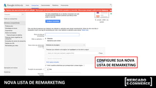 NOVA LISTA DE REMARKETING
CONFIGURE SUA NOVA
LISTA DE REMARKETING
 