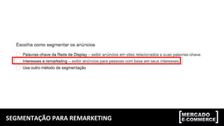 SEGMENTAÇÃO PARA REMARKETING
 