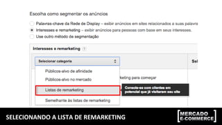 SELECIONANDO A LISTA DE REMARKETING
 