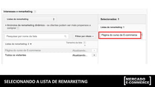SELECIONANDO A LISTA DE REMARKETING
 