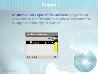 Capas Mostrar/Ocultar Capas como Contornos:  Haga clic en esta columna para mostrar los objetos como contornos en lugar de cómo objetos rellenos. 