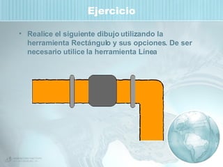 Ejercicio Realice el siguiente dibujo utilizando la herramienta Rectángulo y sus opciones. De ser necesario utilice la herramienta Línea 