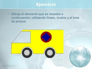 Ejercicio Dibuje el elemento que se muestra a continuación, utilizando líneas, óvalos y el bote de pintura 