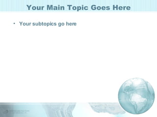 Your Main Topic Goes Here Your subtopics go here 