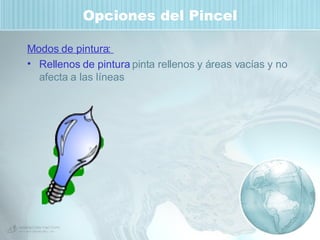 Opciones del Pincel Modos de pintura:  Rellenos de pintura  pinta rellenos y áreas vacías y no afecta a las líneas  
