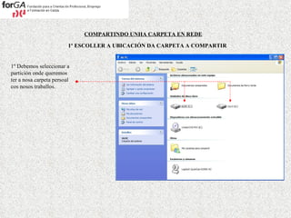 COMPARTINDO UNHA CARPETA EN REDE 1º ESCOLLER A UBICACIÓN DA CARPETA A COMPARTIR 1º Debemos seleccionar a partición onde queremos ter a nosa carpeta persoal cos nosos traballos. 