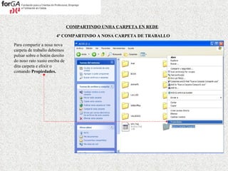COMPARTINDO UNHA CARPETA EN REDE 4º COMPARTINDO A NOSA CARPETA DE TRABALLO Para compartir a nosa nova carpeta de traballo debemos pulsar sobre o botón dereito do noso rato xusto enriba de dita carpeta e elixir o comando  Propiedades. 