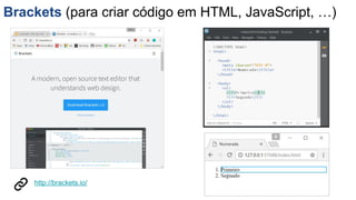 Brackets (para criar código em HTML, JavaScript, …)
http://brackets.io/
 
