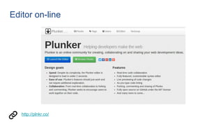 Editor on-line
http://plnkr.co/
 