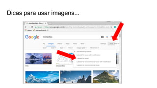Dicas para usar imagens...
 