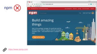 npm
https://www.npmjs.com
 