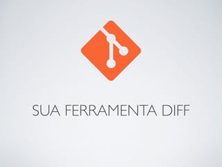 SUA FERRAMENTA DIFF 
 