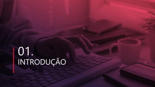 01.
INTRODUÇÃO
 