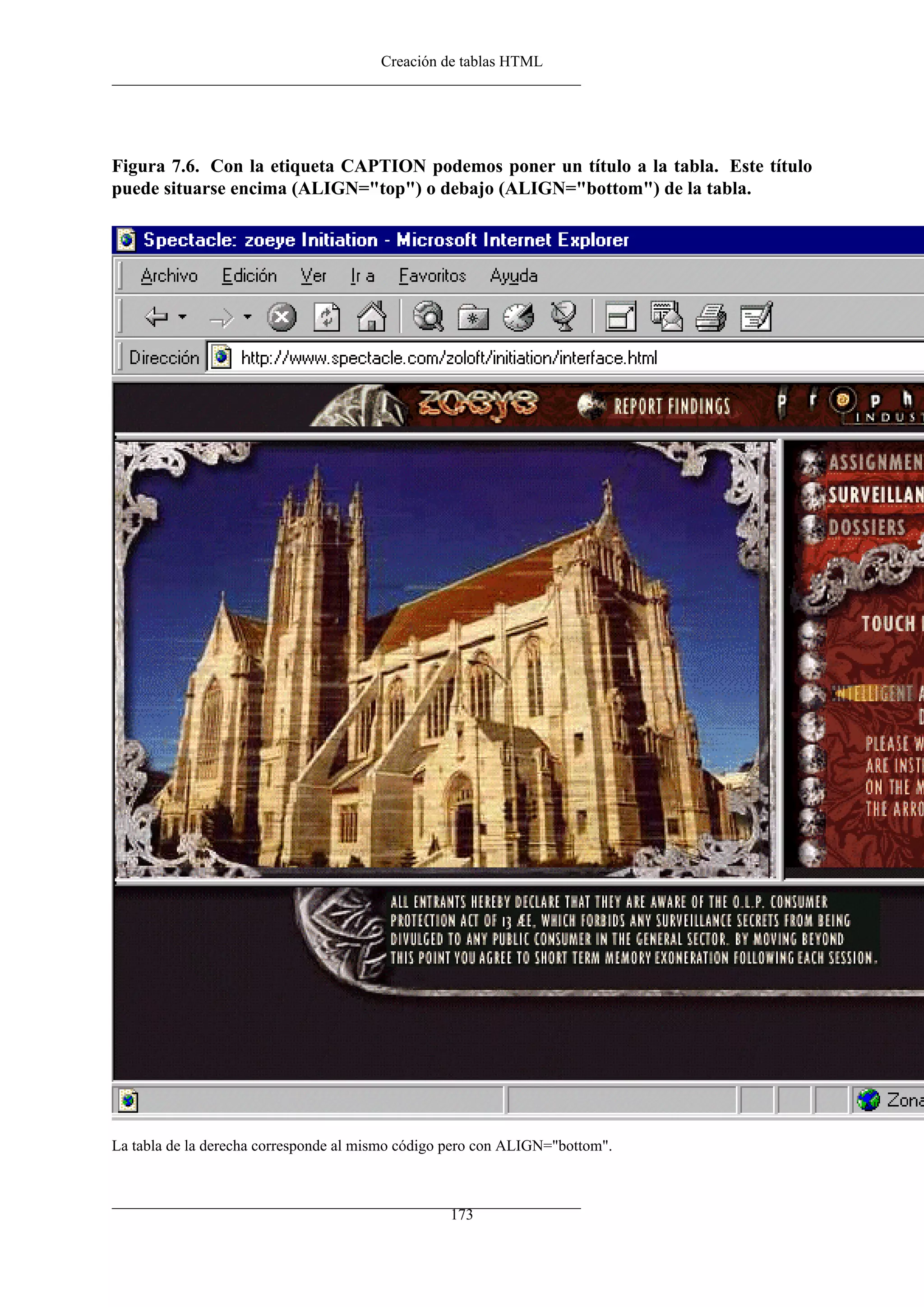 Creación de tablas HTML




Figura 7.6. Con la etiqueta CAPTION podemos poner un título a la tabla. Este título
puede situarse encima (ALIGN="top") o debajo (ALIGN="bottom") de la tabla.




La tabla de la derecha corresponde al mismo código pero con ALIGN="bottom".



                                                  173
 