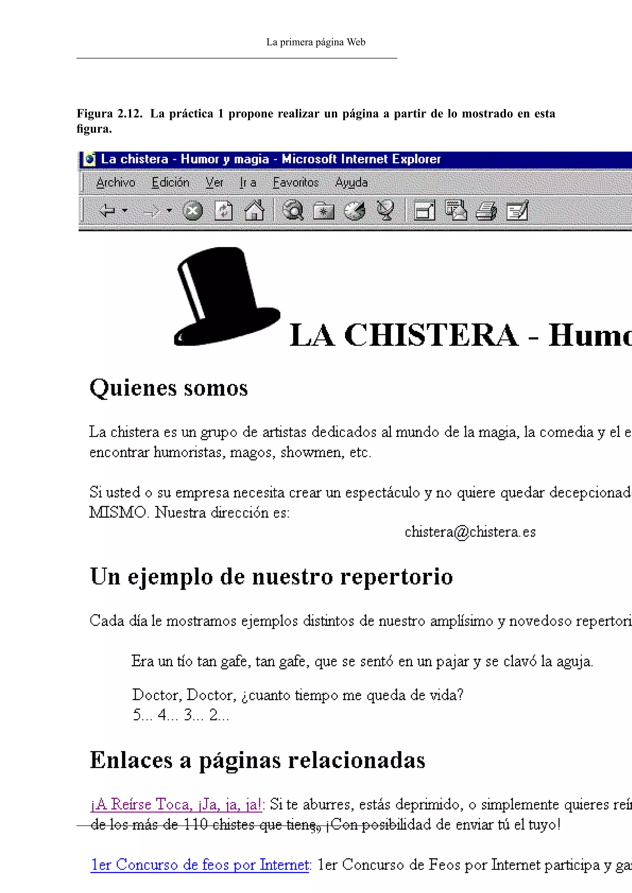 La primera página Web




Figura 2.12. La práctica 1 propone realizar un página a partir de lo mostrado en esta
ﬁgura.




                                          39
 