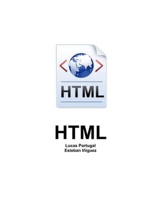 HTML
Lucas Portugal
Esteban Iñiguez
 
