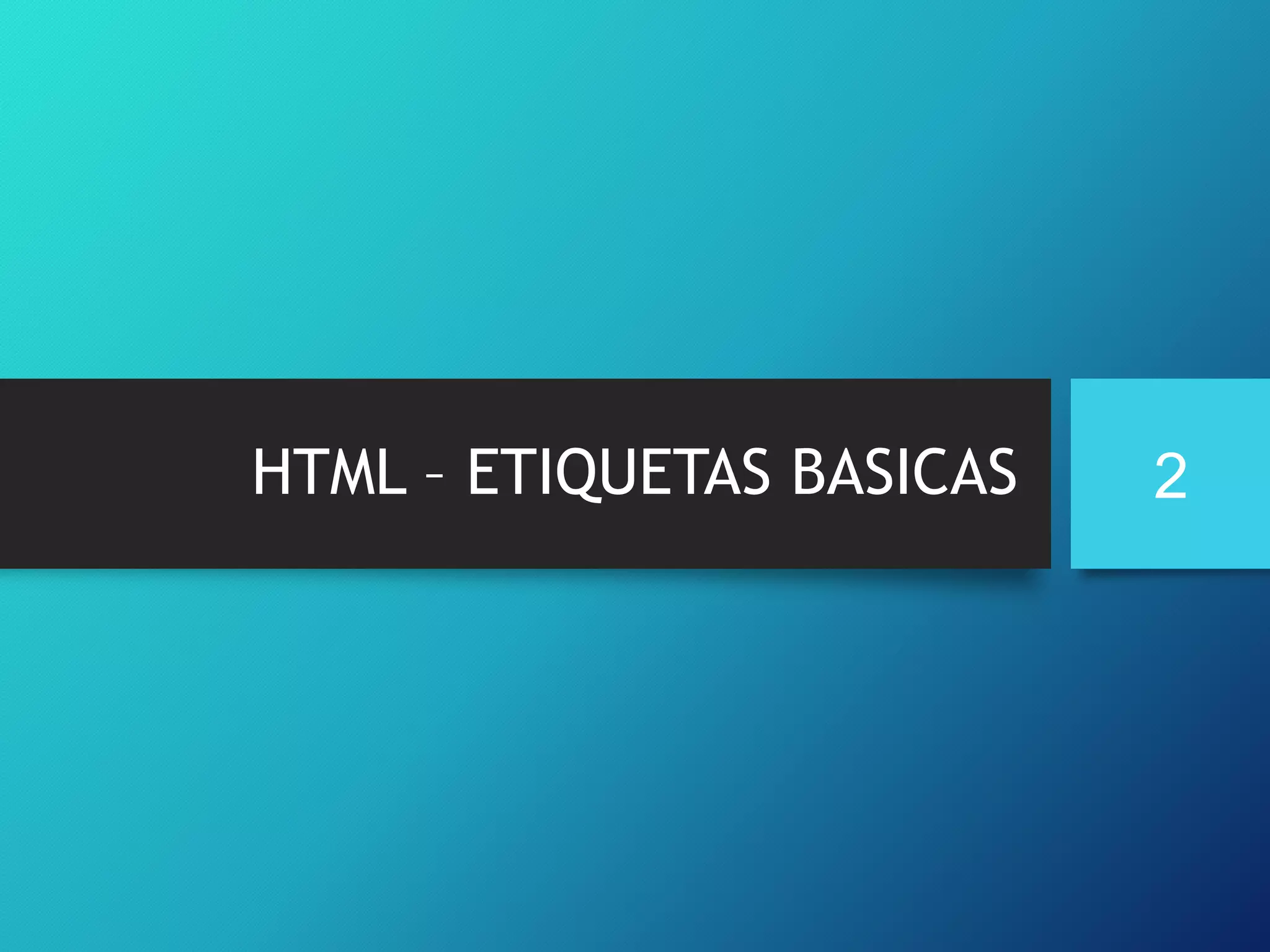 HTML – ETIQUETAS BASICAS

2

 