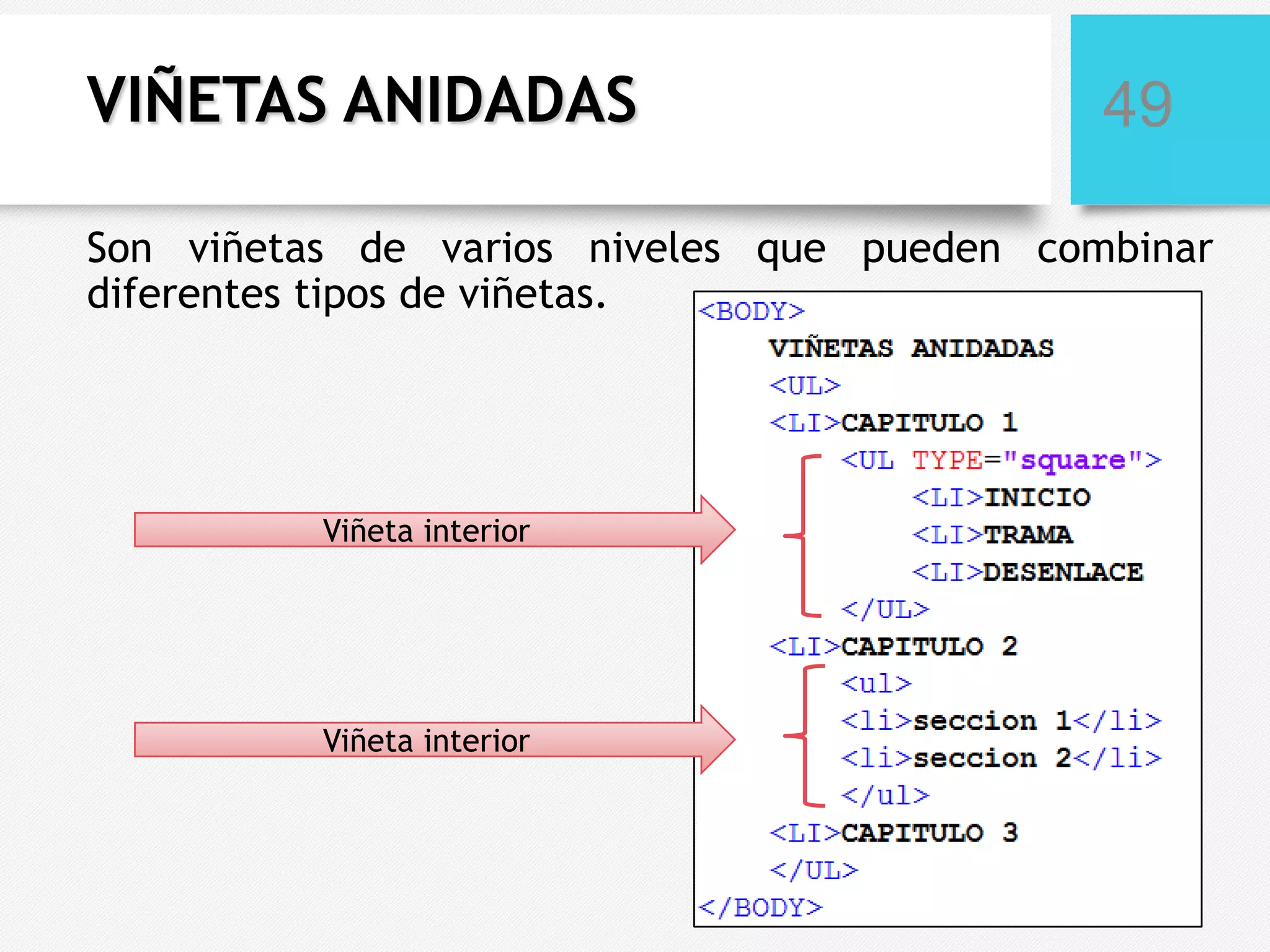 VIÑETAS ANIDADAS

49

Son viñetas de varios niveles que pueden combinar
diferentes tipos de viñetas.

Viñeta interior

Viñeta interior

 