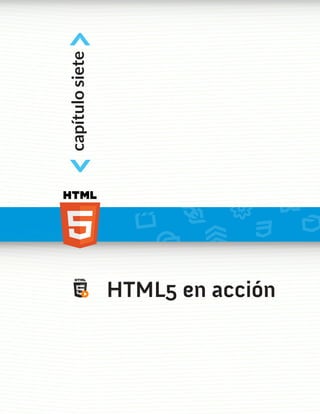<
capítulo siete
<



                 HTML5 en acción
 