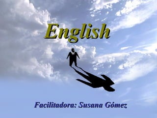 English  Facilitadora: Susana Gómez 