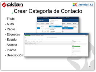 Crear Categoría de Contacto 
- Título 
- Alías 
- Padre 
- Etiquetas 
- Estado 
- Acceso 
- Idioma 
- Descripción 
103 
 