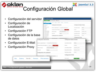 Configuración Global 
• Configuración del servidor 
• Configuración de 
Localización 
• Configuración FTP 
• Configuración de la base 
de datos 
• Configuración E-Mail 
• Configuración Proxy 
Sitio > Configuración global > Servidor 120 
 