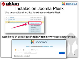Instalación Joomla Plesk 
46 
Una vez subido el archivo lo extraemos desde Plesk 
Escribimos en el navegador http://<dominio>/ y debe aparecer esto: 
 